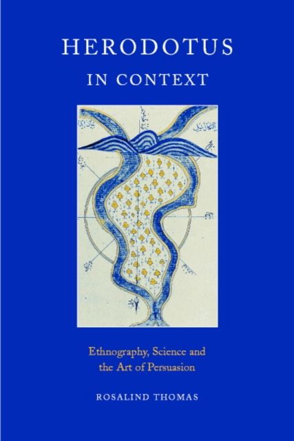 Herodotus in Context : Ethnography, Science and the Art of Persuasion