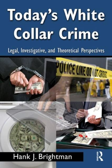 Today's White Collar Crime : Legal, Investigative, and Theoretical Perspectives