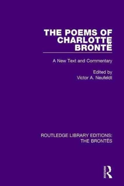 The Poems of Charlotte Bronte : A New Text and Commentary