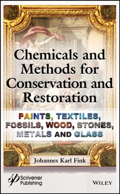 Chemicals and Methods for Conservation and Restoration : Paintings, Textiles, Fossils, Wood, Stones, Metals, and Glass