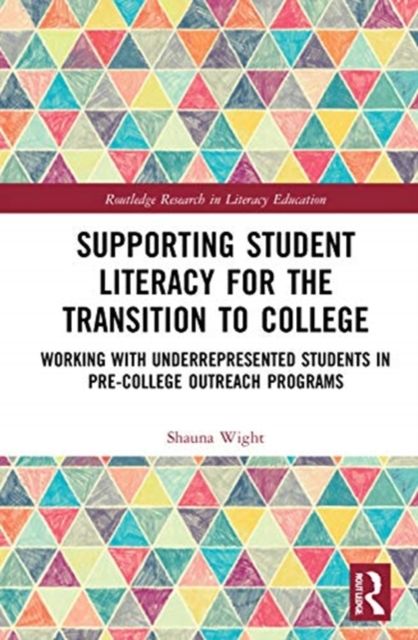 Supporting Student Literacy for the Transition to College : Working with Underrepresented Students in Pre-College Outreach Programs