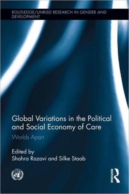 Global Variations in the Political and Social Economy of Care : Worlds Apart
