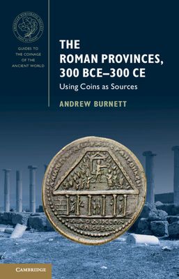 The Roman Provinces, 300 BCE–300 CE : Using Coins as Sources