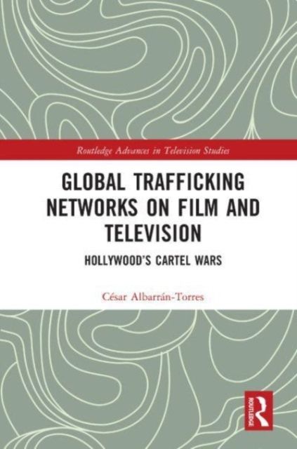Global Trafficking Networks on Film and Television : Hollywood’s Cartel Wars