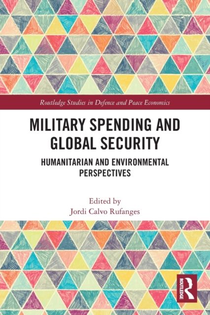Military Spending and Global Security : Humanitarian and Environmental Perspectives