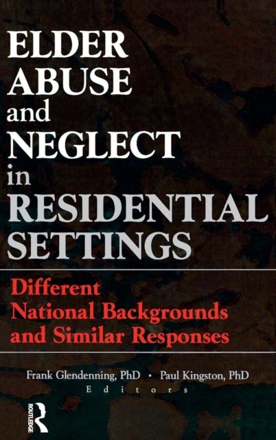 Elder Abuse and Neglect in Residential Settings : Different National Backgrounds and Similar Responses
