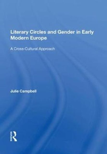 Forsidebilde av Literary Circles and Gender in Early Modern Europe : A Cross-Cultural Approach