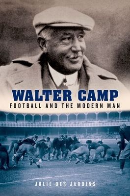 Walter Camp : Football and the Modern Man
