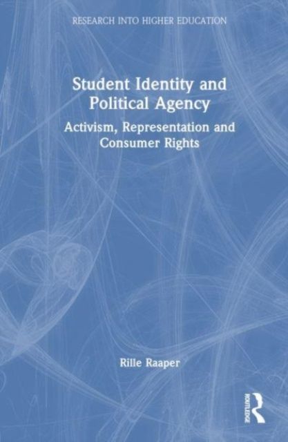 Student Identity and Political Agency : Activism, Representation and Consumer Rights
