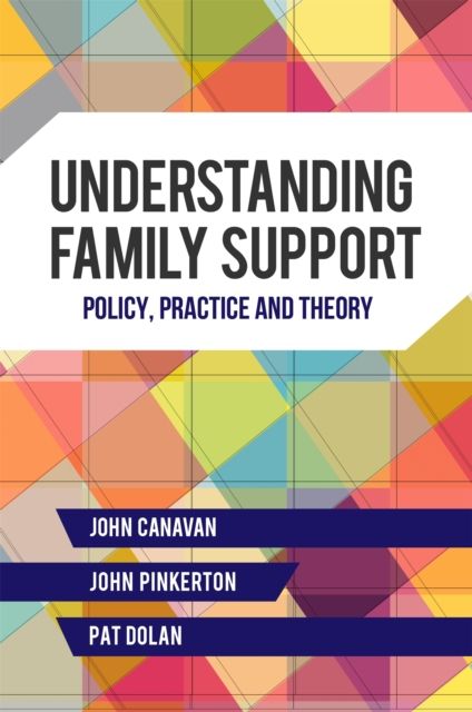 Understanding Family Support : Policy, Practice and Theory