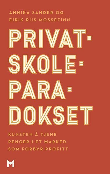 Privatskoleparadokset : kunsten å tjene penger i et marked som forbyr profitt