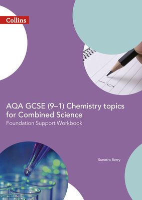 AQA GCSE 9-1 Chemistry for Combined Science Foundation Support Workbook