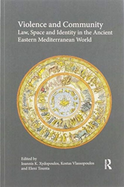 Violence and Community : Law, Space and Identity in the Ancient Eastern Mediterranean World