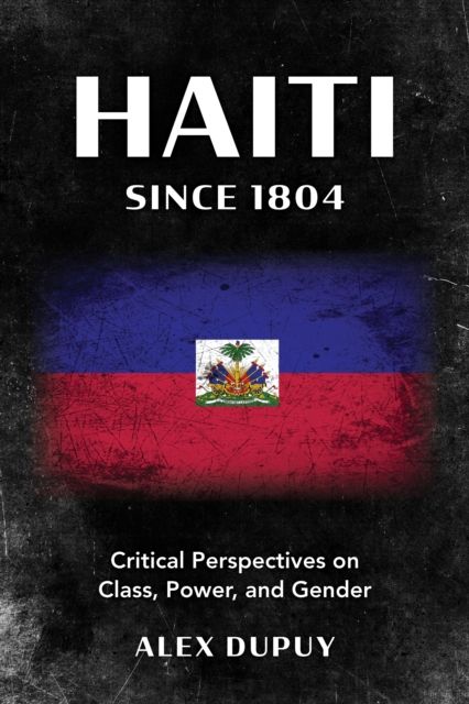 Haiti since 1804 : Critical Perspectives on Class, Power, and Gender