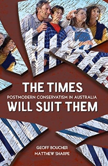 The Times Will Suit Them : Postmodern conservatism in Australia