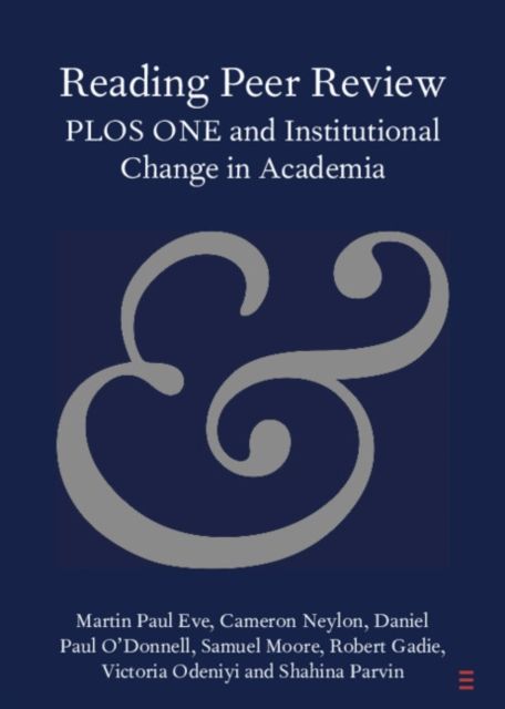 Reading Peer Review : PLOS ONE and Institutional Change in Academia