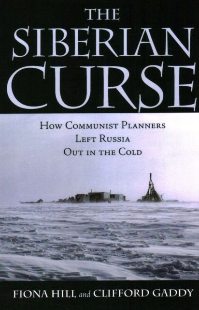 The Siberian Curse : How Communist Planners Left Russia Out in the Cold