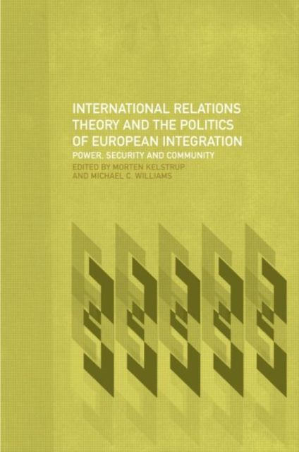 International Relations Theory and the Politics of European Integration : Power, Security and Community