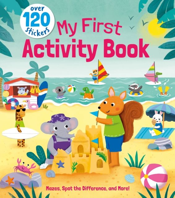 My First Activity Book : Mazes, Spot the Difference, and More! - Over 120 Stickers
