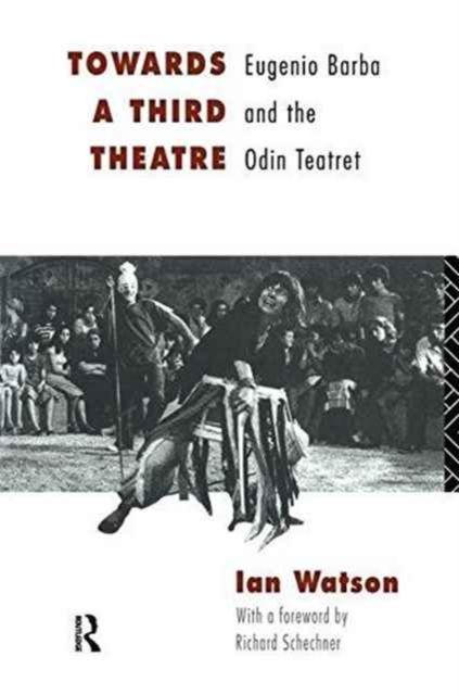 Towards a Third Theatre : Eugenio Barba and the Odin Teatret