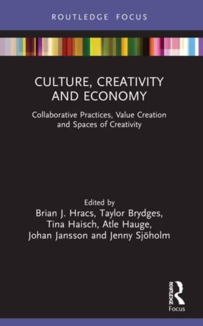 Culture, Creativity and Economy : Collaborative Practices, Value Creation and Spaces of Creativity