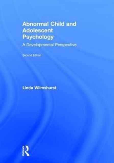 Abnormal Child and Adolescent Psychology : A Developmental Perspective, Second Edition