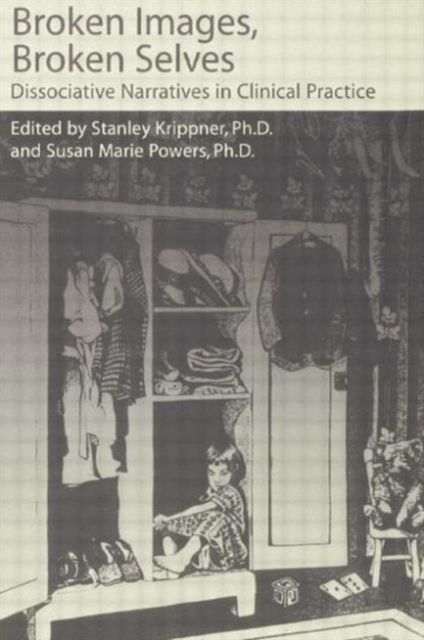 Broken Images Broken Selves : Dissociative Narratives In Clinical Practice