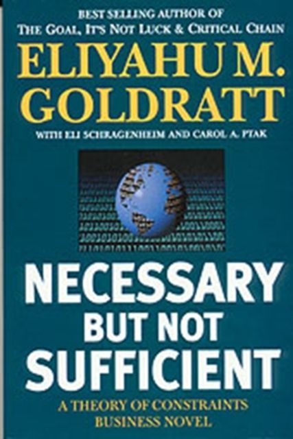 Necessary But Not Sufficient : A Theory of Constraints Business Novel