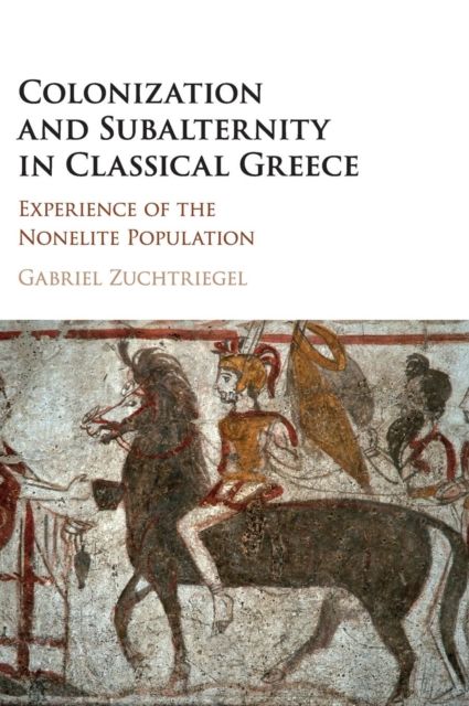 Colonization and Subalternity in Classical Greece : Experience of the Nonelite Population