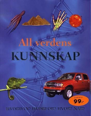 All verdens kunnskap : hvordan? hvorfor? hvor? når?