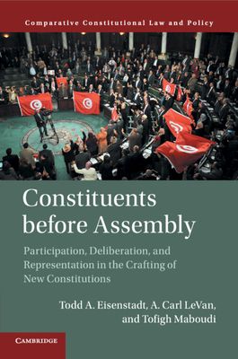 Constituents Before Assembly : Participation, Deliberation, and Representation in the Crafting of New Constitutions