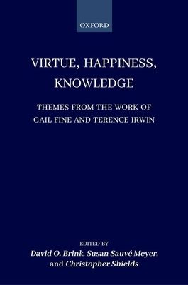 Virtue, Happiness, Knowledge : Themes from the Work of Gail Fine and Terence Irwin