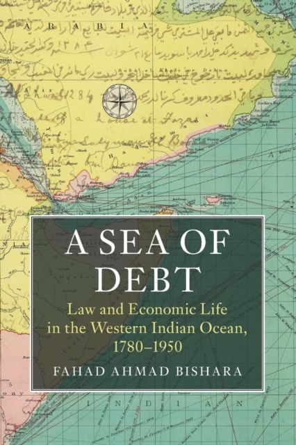 A Sea of Debt : Law and Economic Life in the Western Indian Ocean, 1780–1950