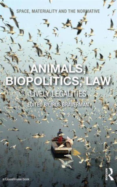 Animals, Biopolitics, Law : Lively Legalities