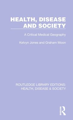 Health, Disease and Society : A Critical Medical Geography