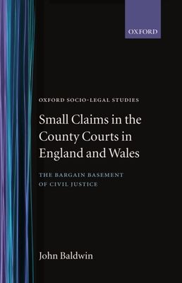 Small Claims in the County Courts in England and Wales : The Bargain Basement of Civil Justice