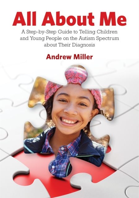 All About Me : A Step-by-Step Guide to Telling Children and Young People on the Autism Spectrum about Their Diagnosis