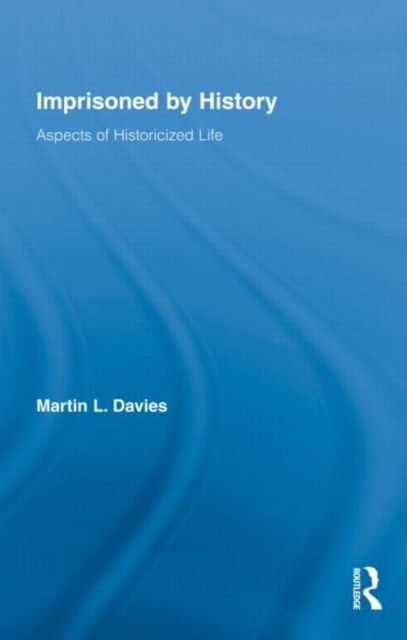Imprisoned by History : Aspects of Historicized Life