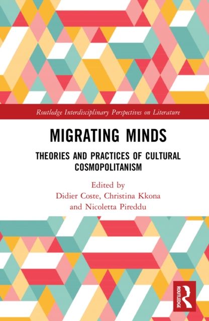 Migrating Minds : Theories and Practices of Cultural Cosmopolitanism