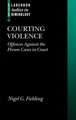 Courting Violence : Offences Against the Person Cases in Court