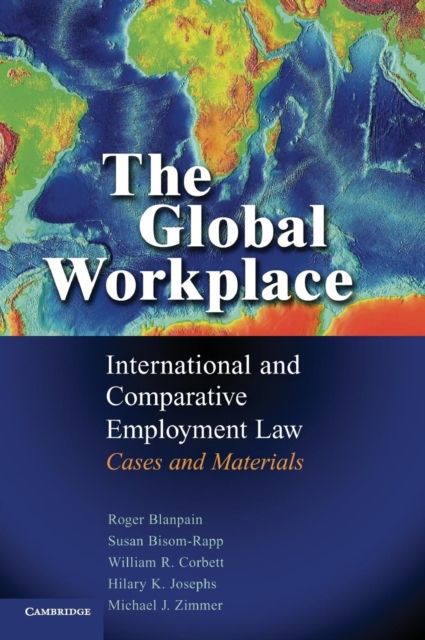 The Global Workplace : International and Comparative Employment Law - Cases and Materials