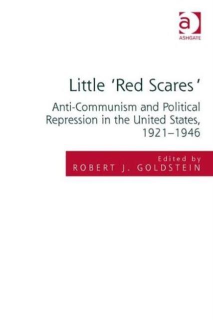 Little 'Red Scares' : Anti-Communism and Political Repression in the United States, 1921-1946