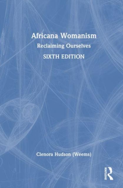 Africana Womanism : Reclaiming Ourselves