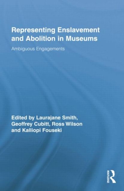 Representing Enslavement and Abolition in Museums : Ambiguous Engagements