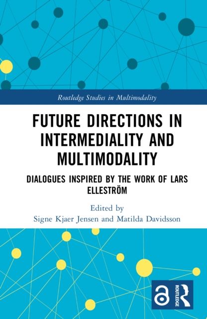 Future Directions in Intermediality and Multimodality : Dialogues Inspired by the Work of Lars Ellestrom