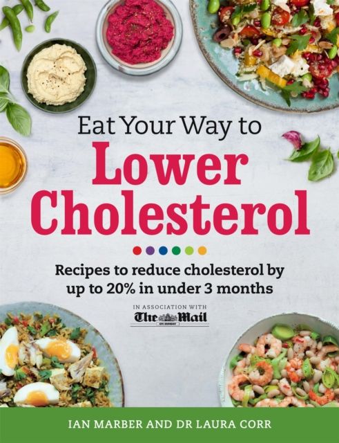 Eat Your Way To Lower Cholesterol : Recipes to reduce cholesterol by up to 20% in Under 3 Months