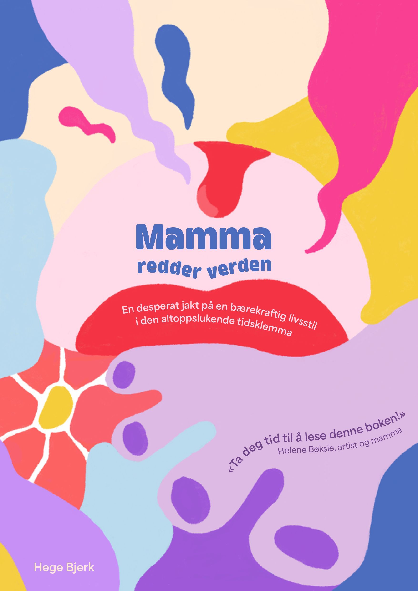 Mamma redder verden : en desperat jakt på en bærekraftig livsstil i den altoppslukende tidsklemma