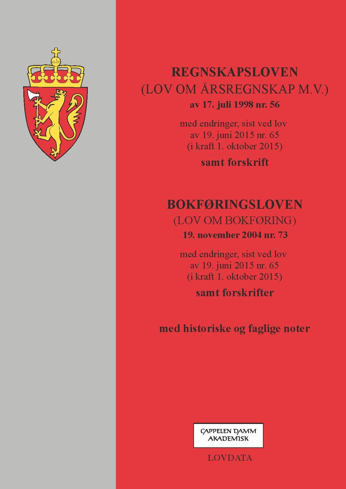 Regnskapsloven ; Bokføringsloven : (lov om årsregnskap m.v.) av 17. juli 1998 nr. 56 : med endringer, sist ved lov av 19. juni 2015 nr. 65 (i kraft 1. oktober 2015) : samt forskrift : (lov om bokføring) 19. november 2004 nr. 73 : med endringer, sist ved lov av 19. juni 2015 nr. 65 (i kraft 1. oktober 2015) : samt forskrifter : med historiske og faglige noter