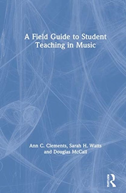 A Field Guide to Student Teaching in Music