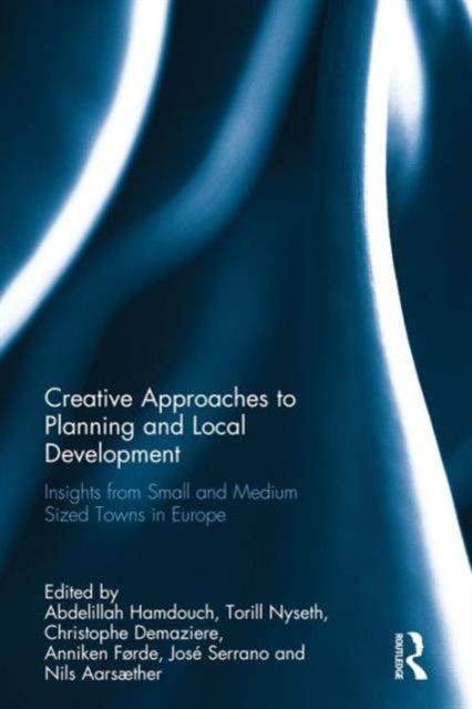 Creative Approaches to Planning and Local Development : Insights from Small and Medium-Sized Towns in Europe